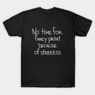 No time of fancy print! T-Shirt